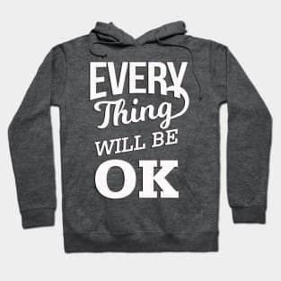 Every Thing Will Be Ok Hoodie